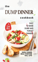 Dump Dinner Cookbook: Easy to Make Dump and Forget Dinners