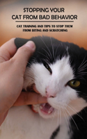 Stopping Your Cat From Bad Behavior: Cat Training And Tips To Stop Them From Biting And Scratching: How To Train Your Cat To Sit
