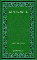 Greenmantle - Large Print Edition