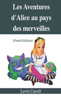 Les Aventures d'Alice au pays des merveilles (French Edition)