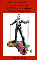 Citizens Guide to Balancing unbalanced POWER relationships (Warnings & Instructions)