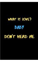What is love? Baby Don't Herd Me