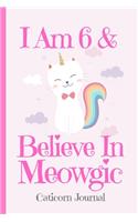 Caticorn Journal I Am 6 & Believe In Meowgic: Blank Lined Notebook Journal, Rainbow Cat Kitten Unicorn with Magic Stars Moons Clouds Cover with a Cute & Funny Cool Saying, Birthday Valentine's D(6 Kitten Journal for Kids)