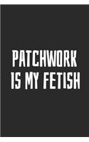 Patchwork Is My Fetish