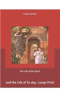 The Life of the Spirit: and the Life of To-day: Large Print