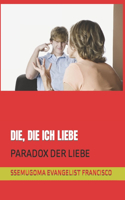 Die, Die Ich Liebe: Paradox Der Liebe