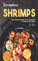 Scrumptious Shrimps: Tasty Shrimp Recipes, From Appetizers to Main Course Meals