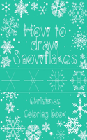 How to Draw Snowflakes, Christmas Coloring Book