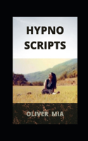 Hypno-Scripts: Life-Changing Techniques Using Self-Hypnosis And Meditation