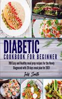 Diabetic Cookbook for Beginner: 700 Easy and Healthy Meal Prep Recipes for the Newly Diagnosed With 28 Days Meal Plan for 2021