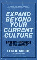 Expand Beyond Your Current Culture: Diversity and Inclusion for CEOs and Leadership