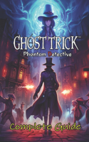 Ghost Trick Phantom Detective Complete Guide