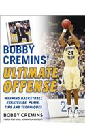 Bobby Cremins' Ultimate Offense: Winning Basketball Strategies and Plays from an NCAA Coach's Personal Playbook
