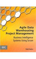 Agile Data Warehousing Project Management: Business Intelligence Systems Using Scrum