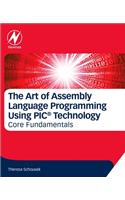 Art of Assembly Language Programming Using Pic(r) Technology: Core Fundamentals