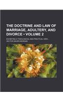The Doctrine and Law of Marriage, Adultery, and Divorce (Volume 2); Exhibiting a Theological and Practical View