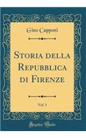 Storia della Repubblica di Firenze, Vol. 3 (Classic Reprint)
