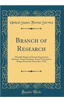 Branch of Research: Monthly Report of Forest Experiment Stations, Forest Products, Forest Economics, Range Research; December, 1932 (Classic Reprint): Monthly Report of Forest Experiment Stations, Forest Products, Forest Economics, Range Research; December, 1932 (Classic Reprint)