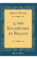 3, 000 Kilomï¿½tres En Ballon (Classic Reprint)