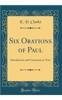 Six Orations of Paul: Introduction and Comments on Text (Classic Reprint)