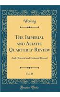 The Imperial and Asiatic Quarterly Review, Vol. 16: And Oriental and Colonial Record (Classic Reprint)