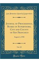 Journal of Proceedings, Board of Supervisors, City and County of San Francisco, Vol. 25: August 4, 1930 (Classic Reprint): August 4, 1930 (Classic Reprint)