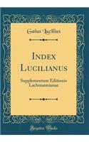 Index Lucilianus: Supplementum Editionis Lachmannianae (Classic Reprint)