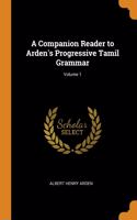 Companion Reader to Arden's Progressive Tamil Grammar; Volume 1