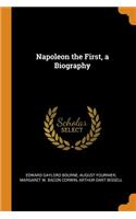 Napoleon the First, a Biography
