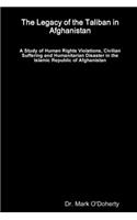 Legacy of the Taliban in Afghanistan - A Study of Human Rights Violations, Civilian Suffering and Humanitarian Disaster in the Islamic Republic of Afghanistan