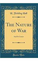 The Nature of War: And Its Causes (Classic Reprint)