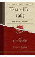 Tally-Ho, 1967: Florida State University (Classic Reprint)