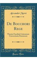 de Bocchori Rege: Thesim Facultati Litterarum Universitatis Parisiensis (Classic Reprint)