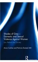 Shades of Grey - Domestic and Sexual Violence Against Women: Law Reform and Society