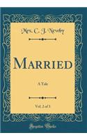 Married, Vol. 2 of 3: A Tale (Classic Reprint)