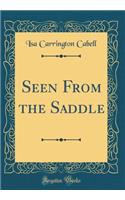 Seen from the Saddle (Classic Reprint)