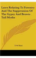 Laws Relating To Forestry And The Suppression Of The Gypsy And Brown-Tail Moths