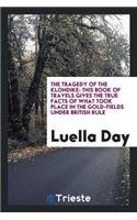 The Tragedy of the Klondike: This Book of Travels Gives the True Facts of What Took Place in the Gold-Fields Under British Rule: This Book of Travels Gives the True Facts of What Took Place in the Gold-Fields Under British Rule