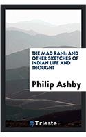 The Mad Rani: And Other Sketches of Indian Life and Thought