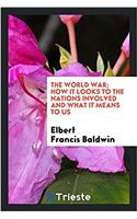 The world war; how it looks to the nations involved and what it means to US