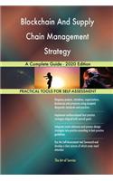 Blockchain And Supply Chain Management Strategy A Complete Guide - 2020 Edition