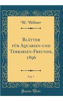 Bltter Fr Aquarien-Und Terrarien-Freunde, 1896, Vol. 7 (Classic Reprint)