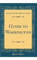 Guide to Washington (Classic Reprint)