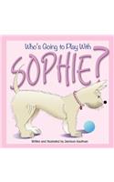 Who's Going to Play With Sophie?