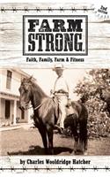 Farm Strong: Faith, Family, Farm & Fitness