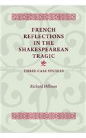 French Reflections in the Shakespearean Tragic