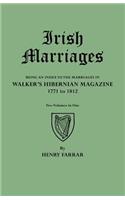 Irish Marriages. Being an Index to the Marriages in Walker's Hibernian Magazine, 1771 to 1812. Two Volumes in One: Being an Index to the Marriages in Walker's Hibernian Magazine, 1771-1812, With an Appendix from the Notes of Sir Arthur Vicars