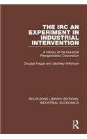 IRC - An Experiment in Industrial Intervention: A History of the Industrial Reorganisation Corporation