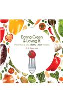 Eating Green & Loving It: More Than 100 Healthy & Tasty Recipes
