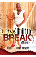 Not Built to Break